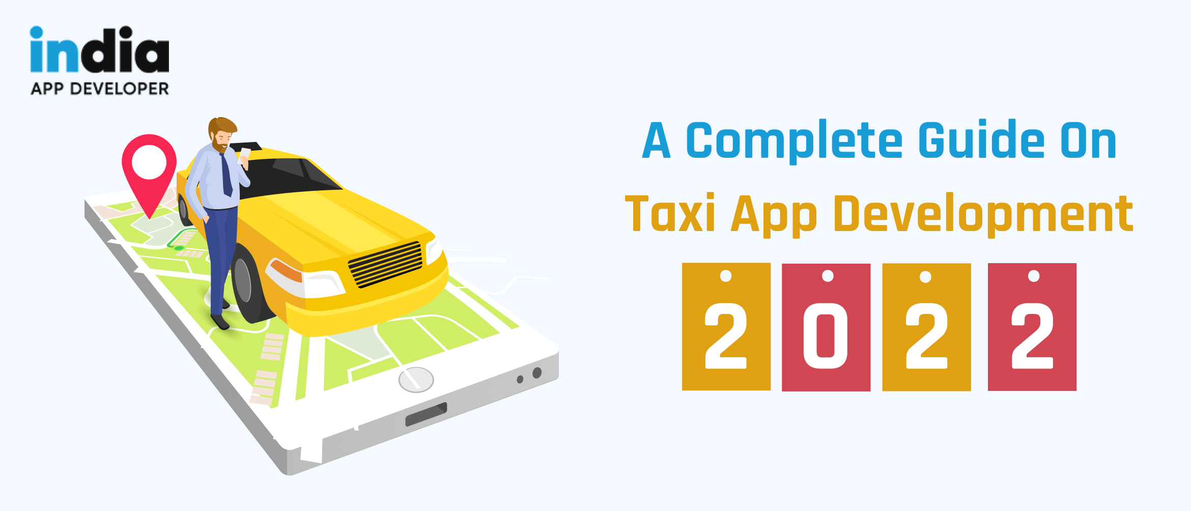 A complete guide on Taxi App development 2022 - India App Developer